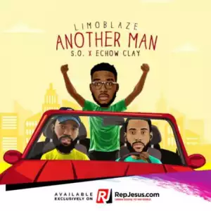 Limoblaze - Another Man Ft S.O. & Echow Clay